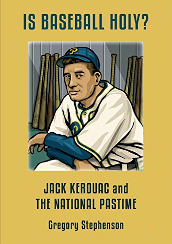 Imagen de archivo de Is Baseball Holy? Jack Kerouac And The National Pastime a la venta por GreatBookPrices