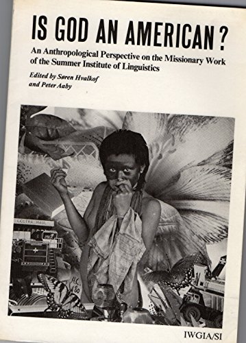 Stock image for Is God an American? : An Anthropological Perspective on the Missionary Work of the Summer Institute of Linguistics for sale by Better World Books
