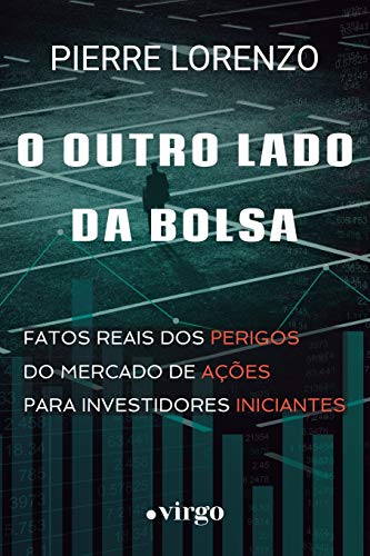 Stock image for O Outro Lado da Bolsa: Fatos Reais dos Perigos do Mercado de Aes para Investidores Iniciantes (Edio Econmica) (Portuguese Edition) for sale by Books Unplugged