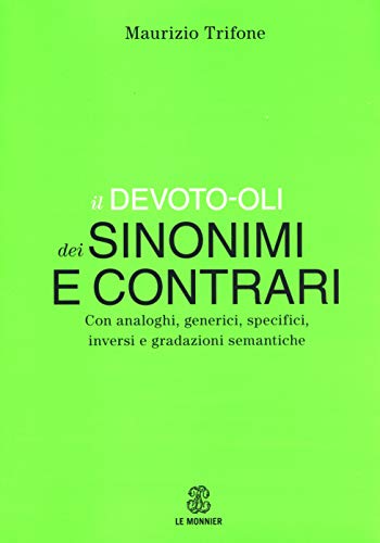 Stock image for Il Devoto-Oli dei sinonimi e contrari. Con analoghi, generici, inversi e gradazioni semantiche for sale by Brook Bookstore