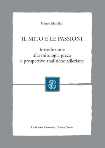 9788800209342: Il mito e le passioni. Introduzione alla mitologia greca e prospettive analitiche adleriane