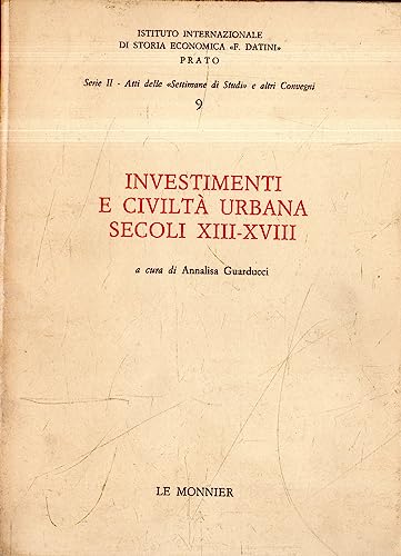 9788800722162: Investimenti e civilt urbana (secoli XIII-XVIII). Atti della 9 Settimana di studio (Ist.internazionale storia econ. F. Datini)