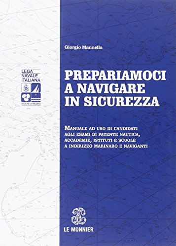 9788800745482: Prepariamoci a navigare in sicurezza. Manuale ad suo di candidati agli esami di patente nautica, accademie, istituti e scuole a indirizzo marinaro e naviganti