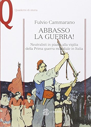 9788800745727: Abbasso la guerra! Neutralisti in piazza alla vigilia della prima guerra mondiale (Quaderni di storia)