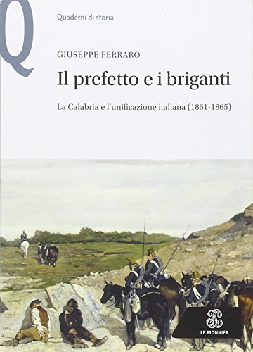 9788800747493: Il prefetto e i briganti. La Calabria e l'unificazione italiana (1861-1865) (Quaderni di storia)