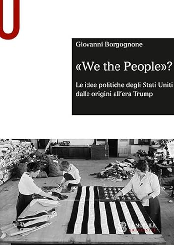 9788800749336: We the people? Le idee politiche degli Stati Uniti dalle origini all'era Trump