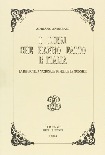 9788800840026: I libri che hanno fatto l'Italia: Bibliografia delle opere della Biblioteca nazionale di Felice Le Monnier (1843-1865) (Italian Edition)