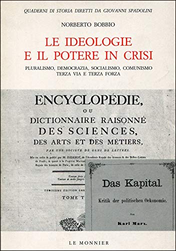 Le ideologie e il potere in crisi: Pluralismo, democrazia, socialismo, comunismo, terza via e terza forza (Quaderni di storia) (Italian Edition) (9788800840347) by Bobbio, Norberto