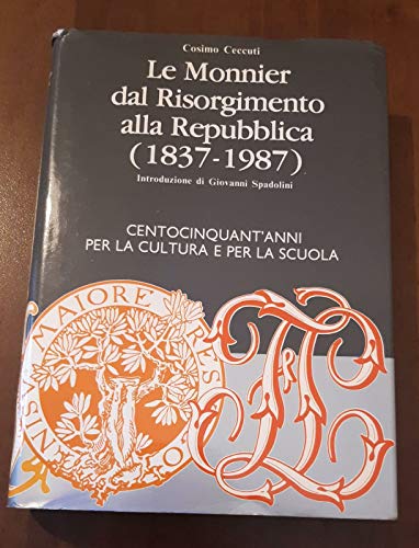 Beispielbild fr Le Monnier dal Risorgimento alla Repubblica (1837-1987). Centocinquant'anni per la cultura e per la scuola. zum Verkauf von FIRENZELIBRI SRL