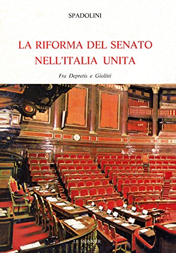 Beispielbild fr La riforma del Senato nell'Italia unita. Fra Depretis e Giolitti. Con un'antologia degli scritti pi significativi sulla Nuova Antologia: 1882-1916. zum Verkauf von FIRENZELIBRI SRL