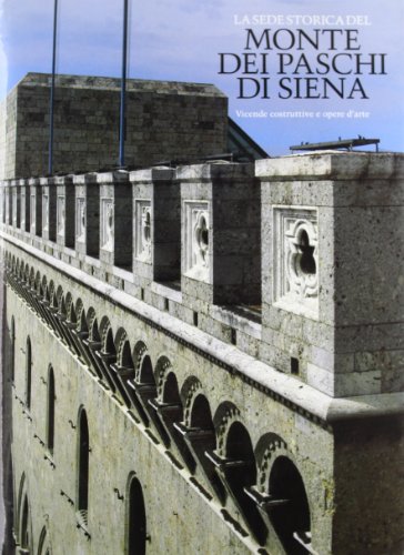 9788800856041: La sede storica del Monte dei Paschi di Siena. Vicende costruttive e opere d'arte