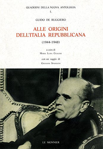 Alle origini dellItalia Repubblicana (1944-1948): Lotta politica e contrasti ideali nel dopoguerra (Quaderni della nuova antologia) (9788800857048) by Guido De Ruggiero