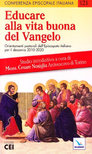 9788801005219: Educare alla vita buona del Vangelo. Orientamenti pastorali dell’episcopato italiano per il decennio 2010-2020