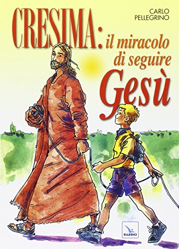 Stock image for Cresima: il miracolo di seguire Ges. Tappa per un cammino al seguito di Ges per i ragazzi che vogliono fare la cresima per essere cristiani for sale by medimops