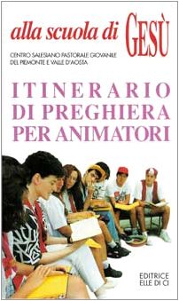 9788801008456: Alla scuola di Ges. Itinerario di preghiera per animatori seguendo i quattro Vangeli. Durante il Centro Estivo, Campi scuola, Incontri formativi