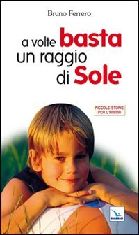 9788801011647: A volte basta un raggio di sole (Piccole storie per l'anima)