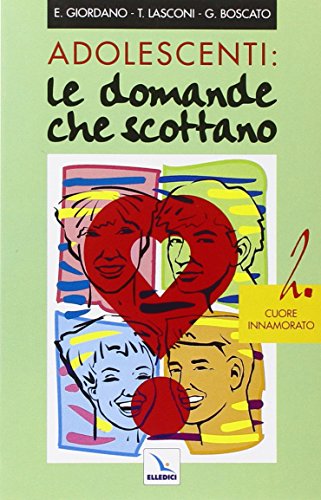 Stock image for Adolescenti: le domande che scottano vol. 2 - Cuore innamorato for sale by libreriauniversitaria.it