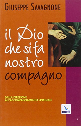 9788801019988: Il dio che si fa nostro compagno. Dalla direzione all'accompagnamento spirituale