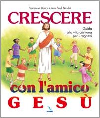 Stock image for Crescere con l'amico Ges. Guida alla vita cristiana per i ragazzi for sale by Brook Bookstore