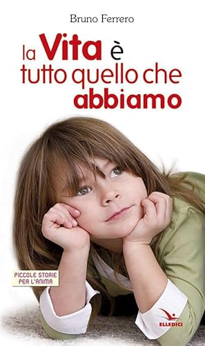 9788801025736: La vita  tutto quello che abbiamo (Piccole storie per l'anima)