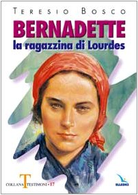 Stock image for Bernadette. La ragazzina di Lourdes for sale by libreriauniversitaria.it