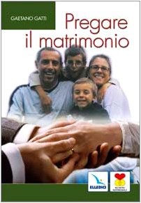 Stock image for Pregare il matrimonio. I coniugi insieme rendono gloria a Dio (Matrimonio e famiglia) for sale by medimops