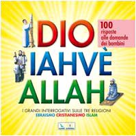 Beispielbild fr Dio Iahv Allah. I grandi interrogativi sulle tre religioni ebraismo, cristianesimo, Islam. 100 risposte alle domande dei bambini zum Verkauf von medimops