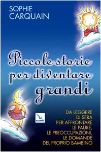 9788801034745: Piccole storie per diventare grandi. Da leggere di sera per affrontare le paure, le preoccupazioni, le domande del proprio bambino