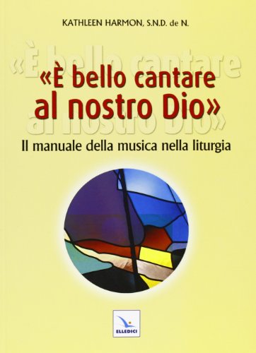 Stock image for  bello cantare al nostro Dio. Il manuale della musica nella liturgia for sale by medimops