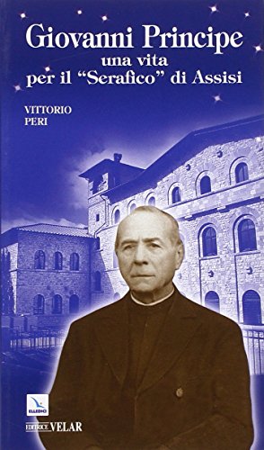 Stock image for Giovanni Principe. Una vita per il "Serafico" di Assisi (Biografie) for sale by medimops