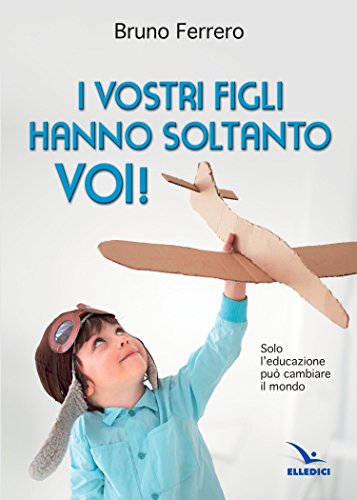 9788801036923: I vostri figli hanno soltanto voi! Solo l'educazione pu cambiare il mondo