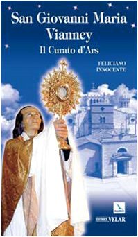 San Giovanni Maria Vianney. Il curato d'Ars - Feliciano Innocente