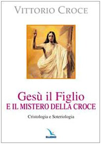 9788801043976: Ges il Figlio e il mistero della croce. Cristologia e soteriologia