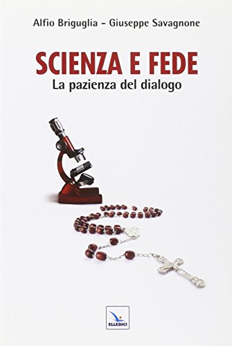 Stock image for Scienza e fede. La pazienza del dialogo for sale by libreriauniversitaria.it