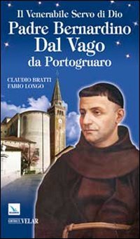 Stock image for Il venerabile Servo di Dio Padre Bernardino Dal Vago da Portogruaro for sale by libreriauniversitaria.it