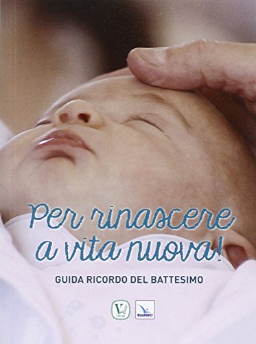 Stock image for Per rinascere a vita nuova. Guida ricordo del battesimo for sale by Libreria Oltre il Catalogo