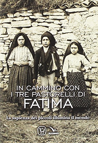 Stock image for In cammino con i tre pastorelli di Fatima. La sapienza dei piccoli illumina il mondo for sale by libreriauniversitaria.it