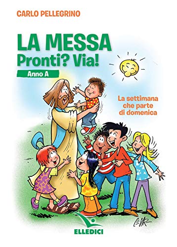 Stock image for LA MESSA: PRONTI? VIA! - ANNO A for sale by Brook Bookstore