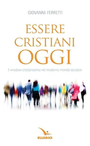 Imagen de archivo de Essere cristiani oggi. Il nostro cristianesimo nel moderno mondo secolare (Meditare) a la venta por libreriauniversitaria.it