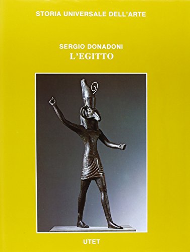L'Egitto (Storia universale dell'arte. Sezione prima, Le CiviltaÌ€ antiche e primitive) (Italian Edition) (9788802035710) by Donadoni, Sergio