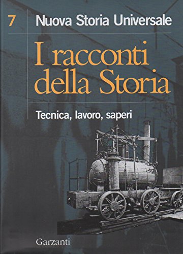 Stock image for I racconti della storia. vol.7: Tecnica, lavoro, saperi. for sale by FIRENZELIBRI SRL