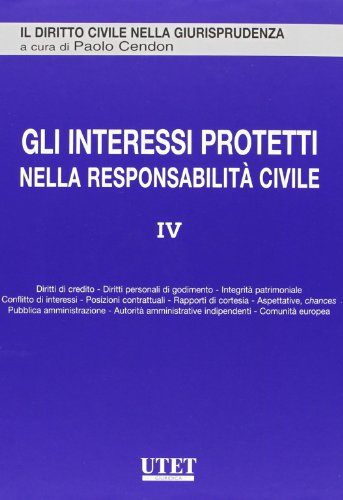 9788802071046: Gli interessi protetti nella responsabilit civile (Vol. 4) (Il diritto civile nella giurisprudenza)