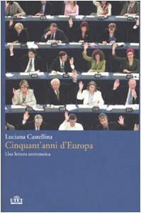 Beispielbild fr Cinquant'anni d'Europa. Una lettura antieroica zum Verkauf von medimops