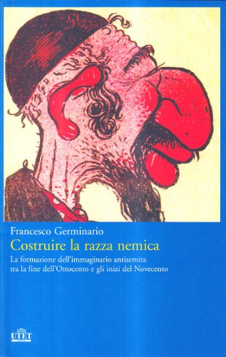 9788802081908: Costruire la razza nemica. La formazione dell'immaginario antisemita tra la fine dell'Ottocento e gli inizi del Novecento