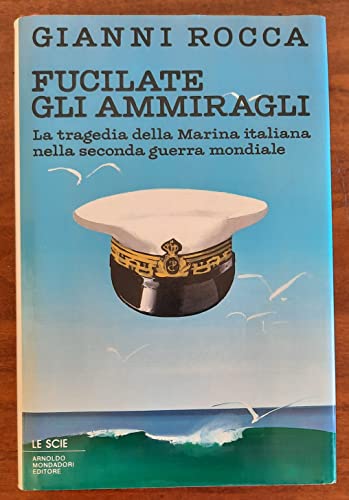 Beispielbild fr Fucilate gli ammiragli. La tragedia della marina italiana nella seconda guerra mondiale (Le scie) zum Verkauf von medimops