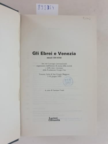 Stock image for Gli Ebrei e Venezia : Secoli 14-18 Atti Del Convegno Internazionale Organizzato dall'Istituto Di Storia Della Societ e Dello Stato Veneziano Della Fondazione Giorgio Cini for sale by Luigi De Bei