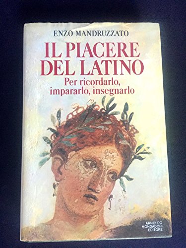 9788804302346: Il piacere del latino: Per ricordarlo, impararlo, insegnarlo (Italian Edition)