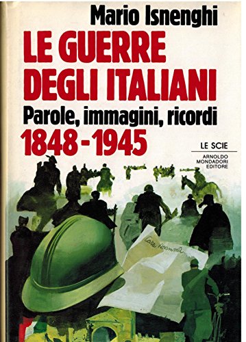 Beispielbild fr Le guerre degli italiani 1848-1945 : Parole, immagini, ricordi zum Verkauf von ACADEMIA Antiquariat an der Universitt