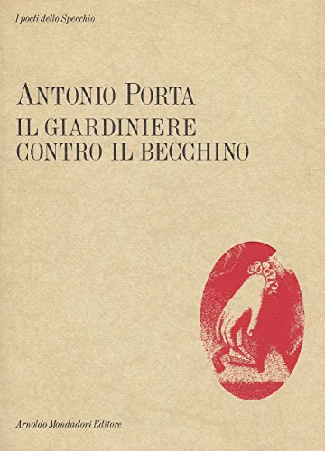 Il giardiniere contro il becchino (Lo Specchio) (Italian Edition) (9788804310464) by Porta, Antonio