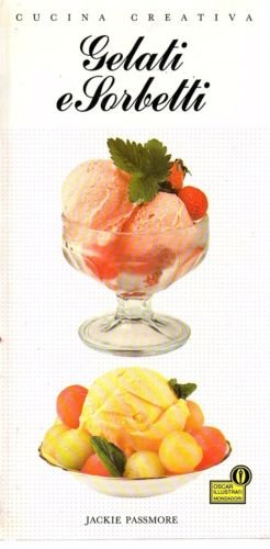 Gelati e Sorbetti (Cucina Creativa) [Original Title: The Book of Ice Creams & Sorbets] in Italian (Hardcover) (9788804312598) by Jackie Passmore